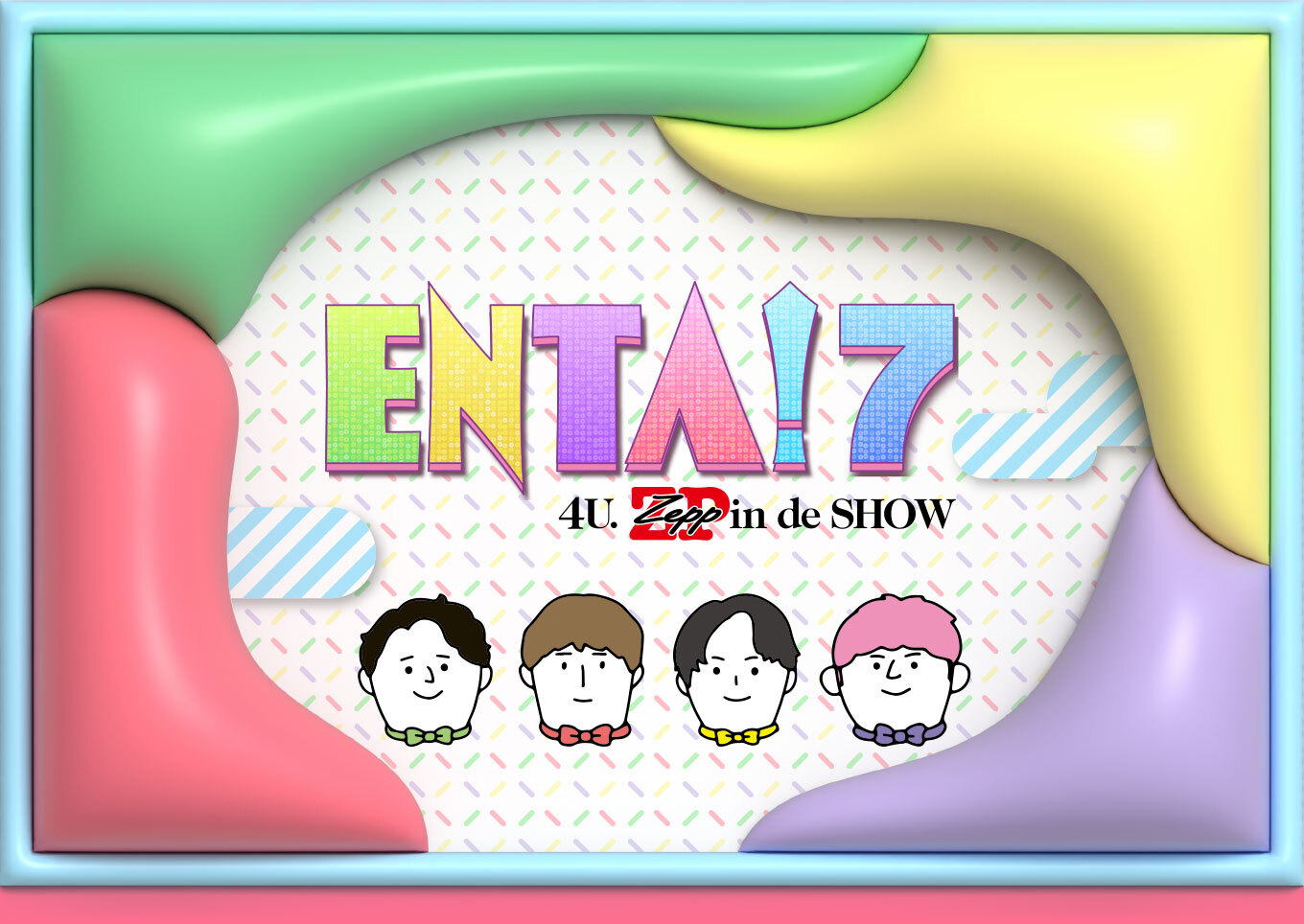 ENTA!7 4U.Zepp in de SHOW